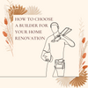 How to choose a builder for your renovation